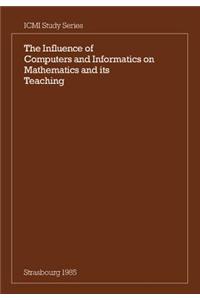 Influence of Computers and Informatics on Mathematics and its Teaching