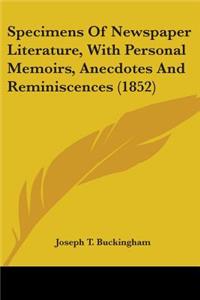 Specimens Of Newspaper Literature, With Personal Memoirs, Anecdotes And Reminiscences (1852)