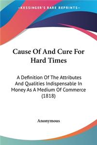 Cause Of And Cure For Hard Times