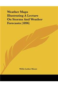 Weather Maps Illustrating A Lecture On Storms And Weather Forecasts (1896)