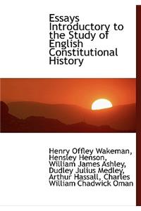 Essays Introductory to the Study of English Constitutional History