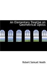 An Elementary Treatise on Geometrical Optics