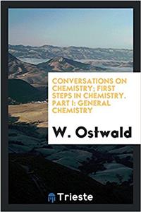 Conversations on Chemistry; First Steps in Chemistry. Part I