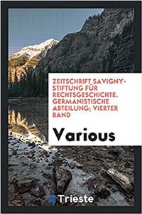 Zeitschrift Savigny-Stiftung fï¿½r Rechtsgeschichte. Germanistische Abteilung; Vierter Band