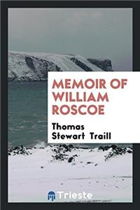 Memoir of William Roscoe