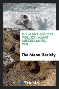 Manx Society, Vol. XX. Manx Miscellanies, Vol. I
