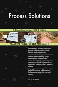 Process Solutions A Complete Guide - 2020 Edition