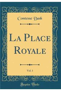 La Place Royale, Vol. 1 (Classic Reprint)