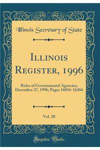 Illinois Register, 1996, Vol. 20: Rules of Governmental Agencies; December 27, 1996; Pages 16016-16266 (Classic Reprint)