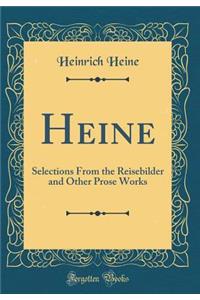 Heine: Selections from the Reisebilder and Other Prose Works (Classic Reprint)