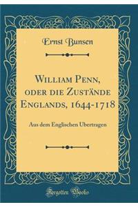 William Penn, Oder Die ZustÃ¤nde Englands, 1644-1718: Aus Dem Englischen Ã?bertragen (Classic Reprint): Aus Dem Englischen Ã?bertragen (Classic Reprint)