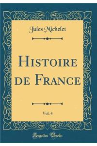 Histoire de France, Vol. 4 (Classic Reprint)
