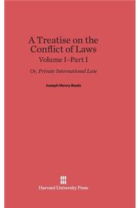 Treatise on the Conflict of Laws; Or, Private International Law, Volume I: Part I