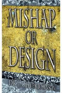 Mishap or Design