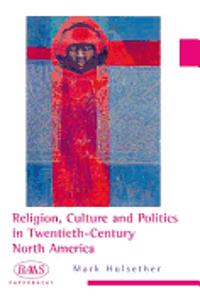 Religion, Culture and Politics in the Twentieth-Century United States