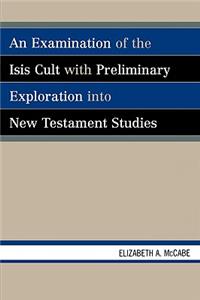 An Examination of the Isis Cult with Preliminary Exploration into New Testament Studies
