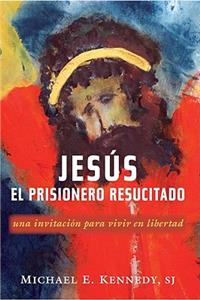 Jesus, el Prisionero Resucitado