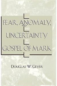 Fear, Anomaly, and Uncertainty in the Gospel of Mark