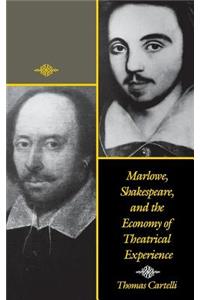 Marlowe, Shakespeare, and the Economy of Theatrical Experience