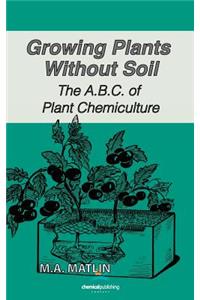 Growing Plants Without Soil, the A.B.C. of Plant Chemiculture