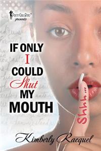 If Only I Could Shut My Mouth