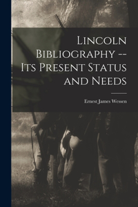 Lincoln Bibliography -- Its Present Status and Needs