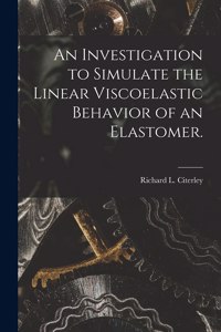 Investigation to Simulate the Linear Viscoelastic Behavior of an Elastomer.