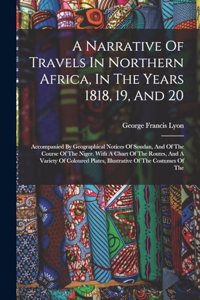 Narrative Of Travels In Northern Africa, In The Years 1818, 19, And 20