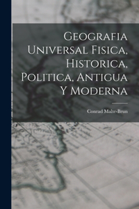 Geografia Universal Fisica, Historica, Politica, Antigua Y Moderna