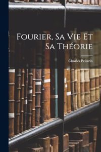 Fourier, Sa Vie Et Sa Théorie