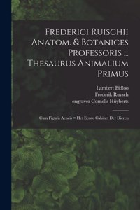 Frederici Ruischii anatom. & botanices professoris ... Thesaurus animalium primus: Cum figuris aeneis = Het eerste cabinet der dieren