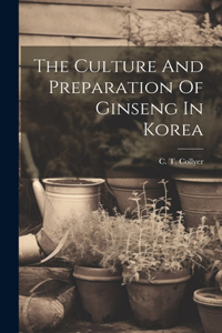Culture And Preparation Of Ginseng In Korea