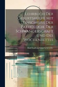 Lehrbuch Der Geburtshülfe Mit Einschluss Der Pathologie Der Schwangerschaft Und Des Wochenbettes