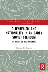 Clientelism and Nationality in an Early Soviet Fiefdom