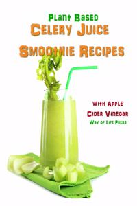 Plant Based Celery Juice Smoothie Recipes