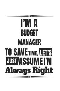 I'm A Budget Manager To Save Time, Let's Just Assume I'm Always Right
