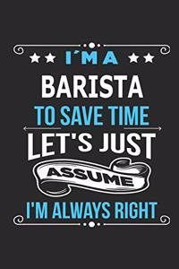 I`m a Barista To save time let´s just assume I´m always right