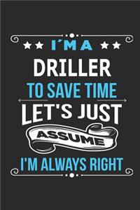 I`m a Driller To save time let´s just assume I´m always right