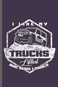 I like my Trucks Lifted and guns Loaded: Lifted Trucks with guns Car Racing Motorsport Road Racing Racer Style Driving Drivers Travel Dirt Vehicle Lovers Gifts Notebook gift (6x9) Lined not