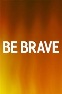 Be Brave: Daily Success, Motivation and Everyday Inspiration For Your Best Year Ever, 365 days to more Happiness Motivational Year Long Journal / Daily Notebo