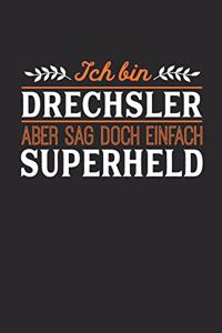 Ich bin Drechsler aber sag doch einfach Superheld