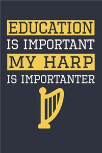 Funny Harp Notebook - Education Is Important Harp Is Importanter - Gift for Harp Player - Harp Diary
