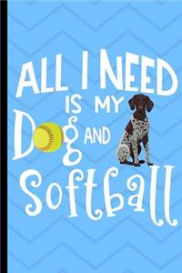 All I Need Is My Dog And Softball