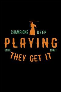 Champions keep playing until they get it right