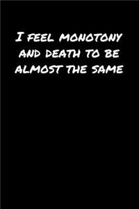 I Feel Monotony and Death To Be Almost The Same�