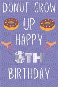 Donut Grow Up Happy 6th Birthday