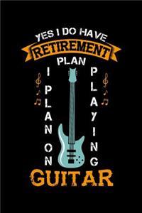 Yes I Do Have A Retirement Plan I Plan On Playing Guitar