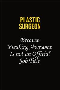 Plastic surgeon Because Freaking Awesome Is Not An Official Job Title