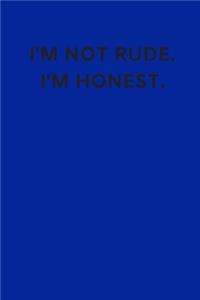 I'm Not Rude. I'm Honest.