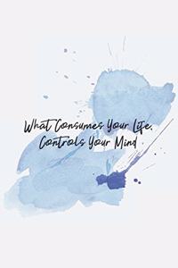 What Consumes Your Life, Controls Your Mind